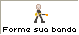 Forme sua Banda